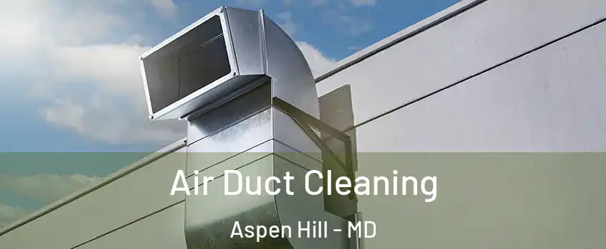 Air Duct Cleaning Aspen Hill - MD