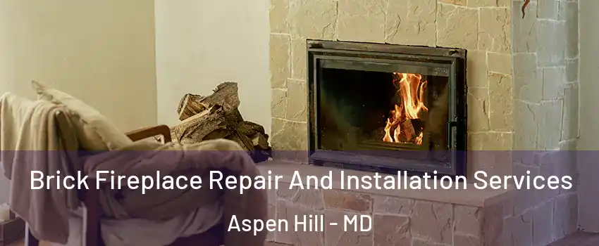  Brick Fireplace Repair And Installation Services Aspen Hill - MD