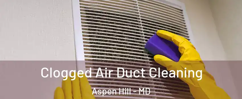  Clogged Air Duct Cleaning Aspen Hill - MD