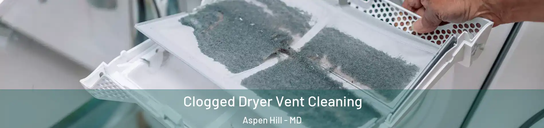  Clogged Dryer Vent Cleaning Aspen Hill - MD