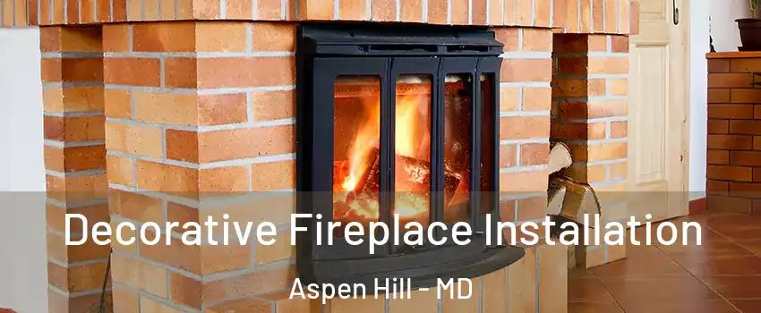  Decorative Fireplace Installation Aspen Hill - MD