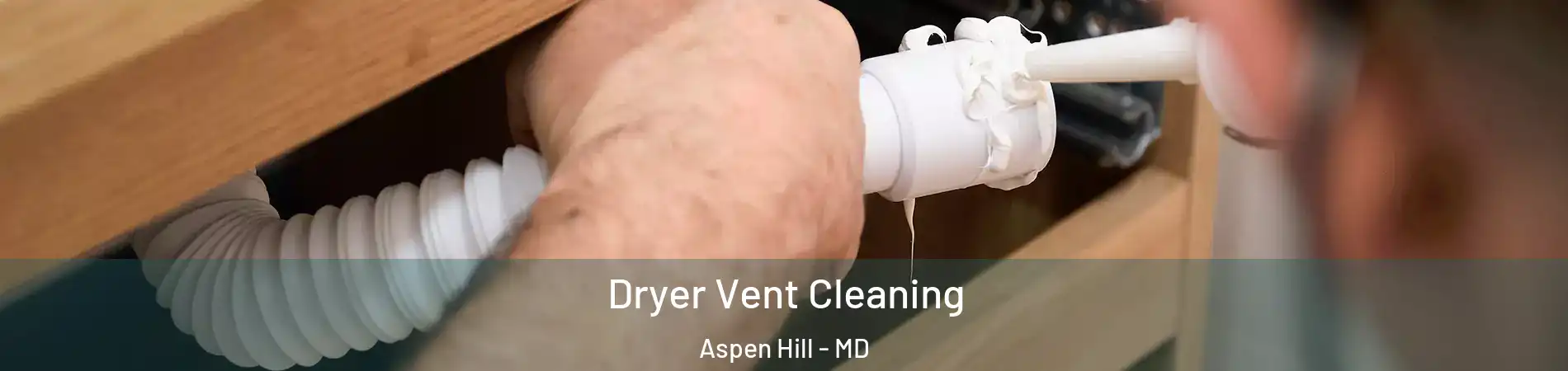  Dryer Vent Cleaning Aspen Hill - MD