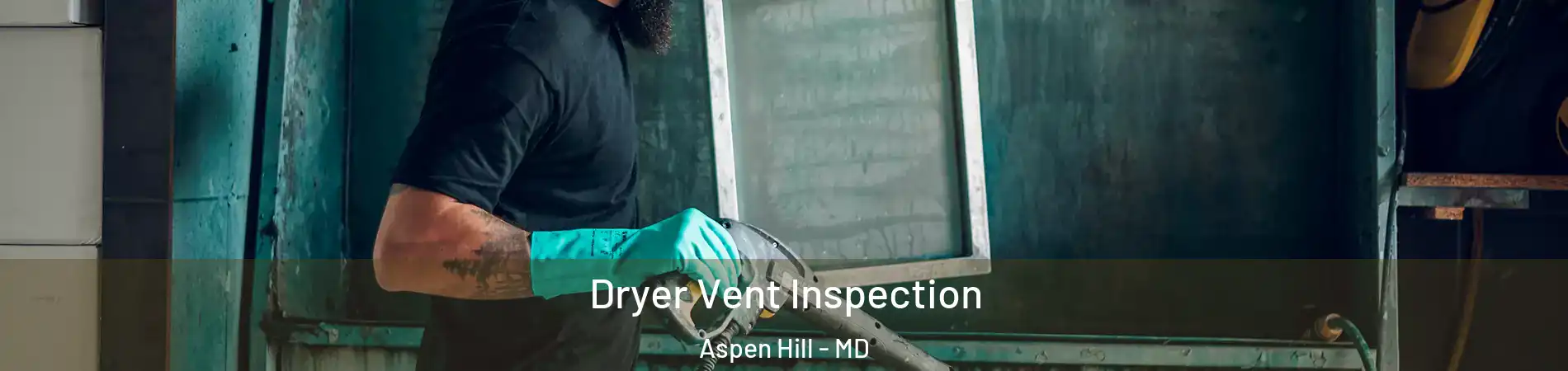  Dryer Vent Inspection Aspen Hill - MD