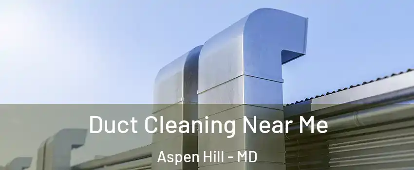  Duct Cleaning Near Me Aspen Hill - MD