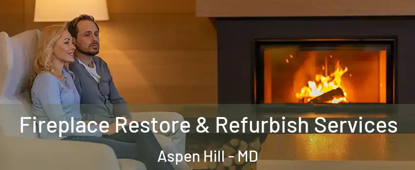  Fireplace Restore & Refurbish Services Aspen Hill - MD