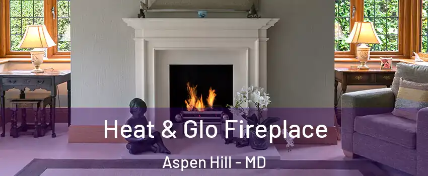  Heat & Glo Fireplace Aspen Hill - MD