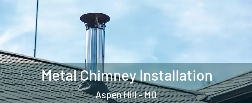  Metal Chimney Installation Aspen Hill - MD