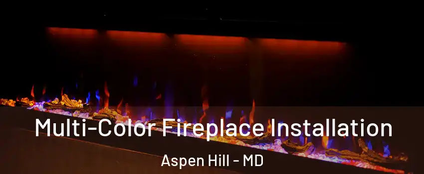  Multi-Color Fireplace Installation Aspen Hill - MD