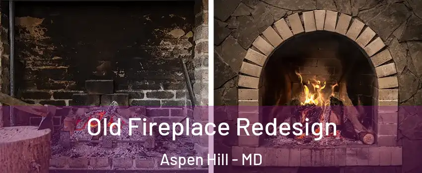  Old Fireplace Redesign Aspen Hill - MD