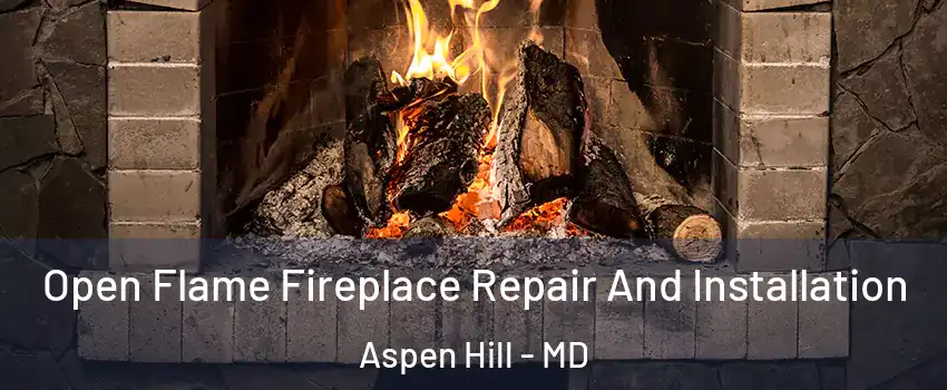  Open Flame Fireplace Repair And Installation Aspen Hill - MD