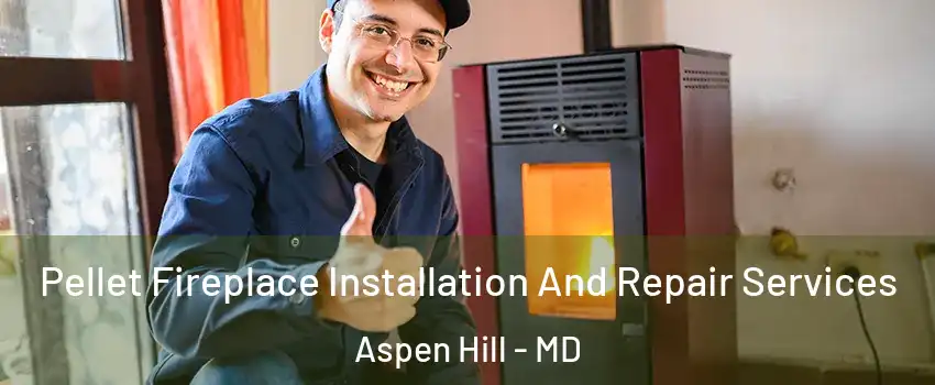  Pellet Fireplace Installation And Repair Services Aspen Hill - MD
