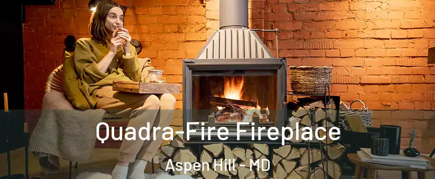  Quadra-Fire Fireplace Aspen Hill - MD