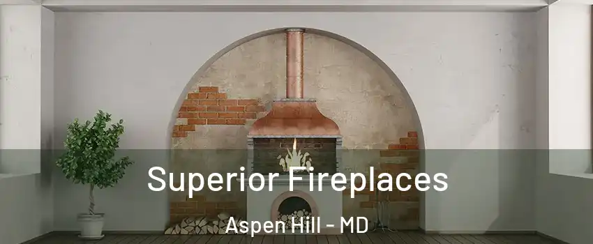  Superior Fireplaces Aspen Hill - MD