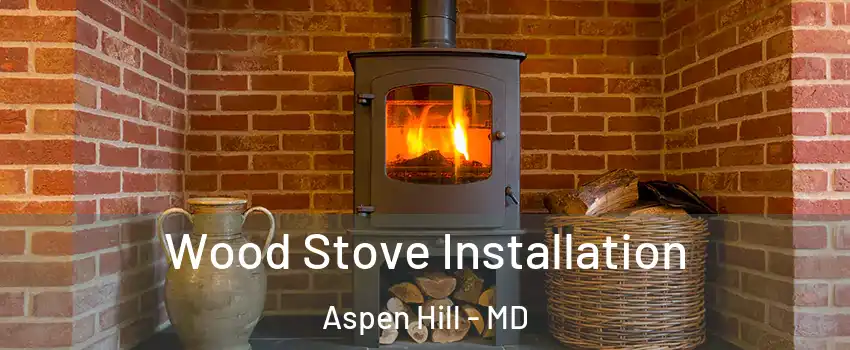  Wood Stove Installation Aspen Hill - MD