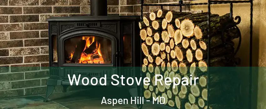  Wood Stove Repair Aspen Hill - MD